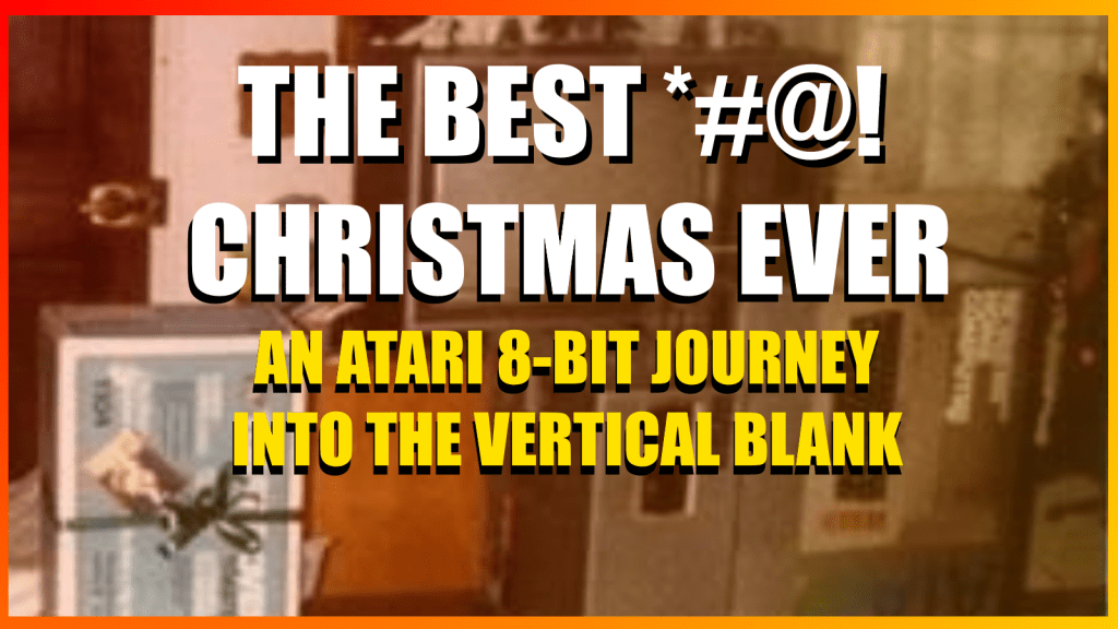 The Best *#@! Christmas Ever: An Atari 8-bit Journey Into The Vertical Blank